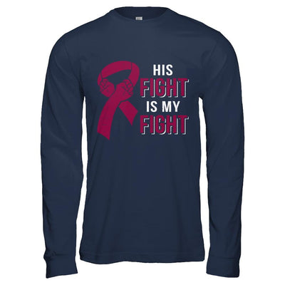 His Fight Is My Fight Multiple Myeloma Awareness-T-Shirt & Hoodie-Long Sleeve T-Shirt-Navy