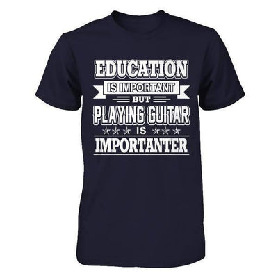 Education Is Important But Playing Guitar Is Importanter-T-Shirt & Hoodie-Premium T-Shirt-Midnight Navy
