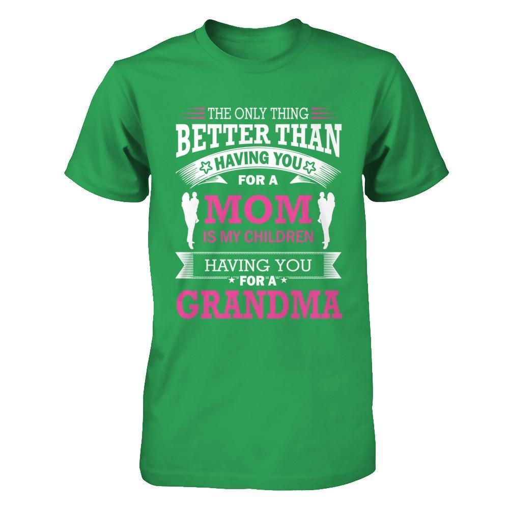 The Only Thing Better Than Having You For A Mom-T-Shirt & Hoodie-Premium T-Shirt-Kelly Green