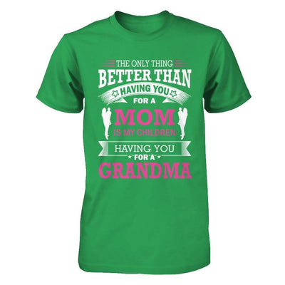The Only Thing Better Than Having You For A Mom-T-Shirt & Hoodie-Premium T-Shirt-Kelly Green