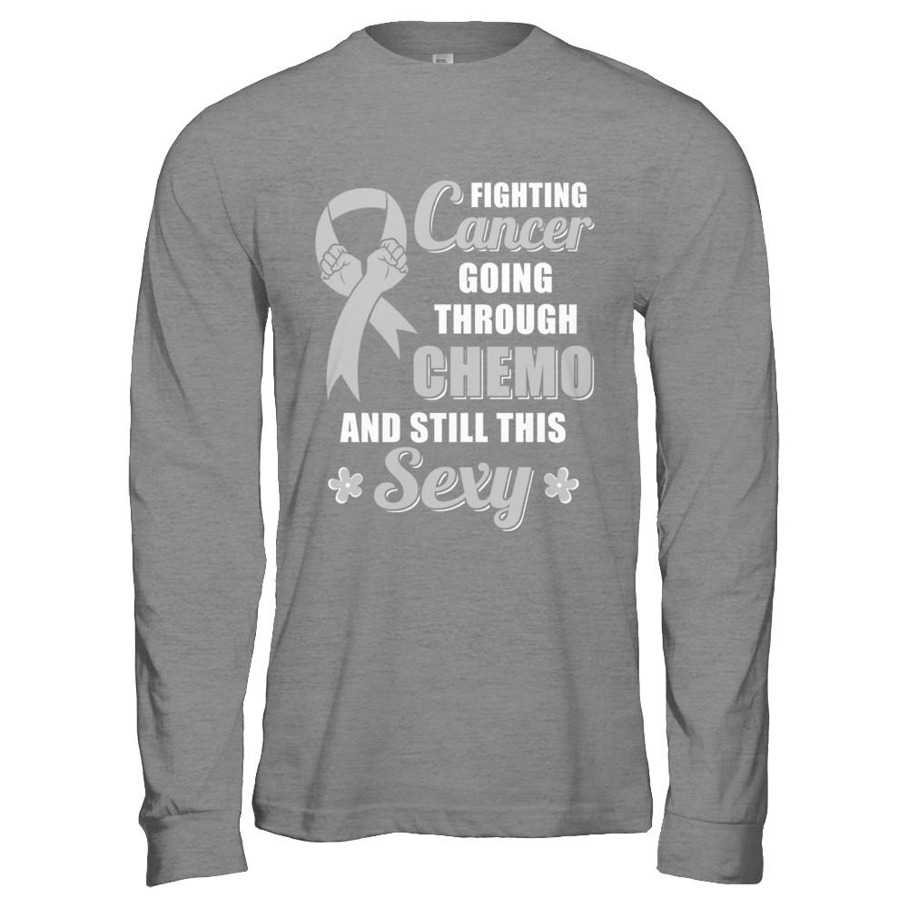 Fighting Cancer Chemo And Still This Sexy Gray Awareness-T-Shirt & Hoodie-Long Sleeve T-Shirt-Sport Grey
