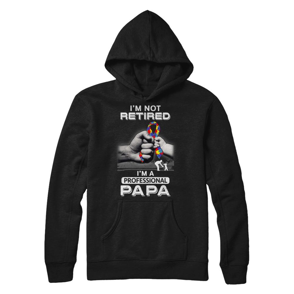 I'm Not Retired I'm A Professional Papa Autism-T-Shirt & Hoodie-Pullover Hoodie-Black