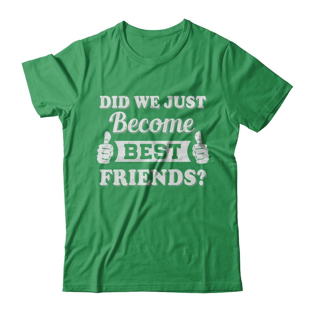 Did We Just Become Best Friends-T-Shirt & Hoodie-Premium T-Shirt-Kelly Green
