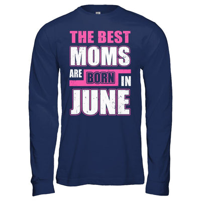 The Best Moms Are Born In June-T-Shirt & Hoodie-Long Sleeve T-Shirt-Navy