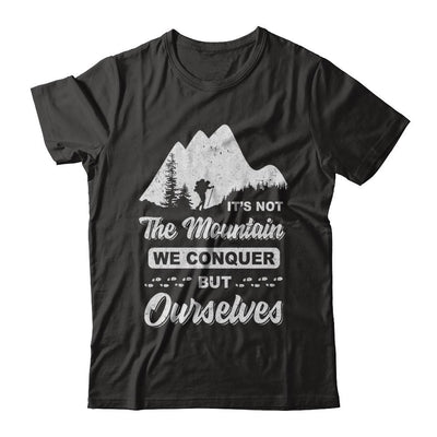 It Is Not The Mountain We Conquer But Ourselves Hiking-T-Shirt & Hoodie-Classic T-Shirt-Black