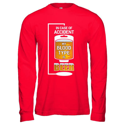 Beer In Case Of Accident My Blood Type Is Beer-T-Shirt & Hoodie-Long Sleeve T-Shirt-Red