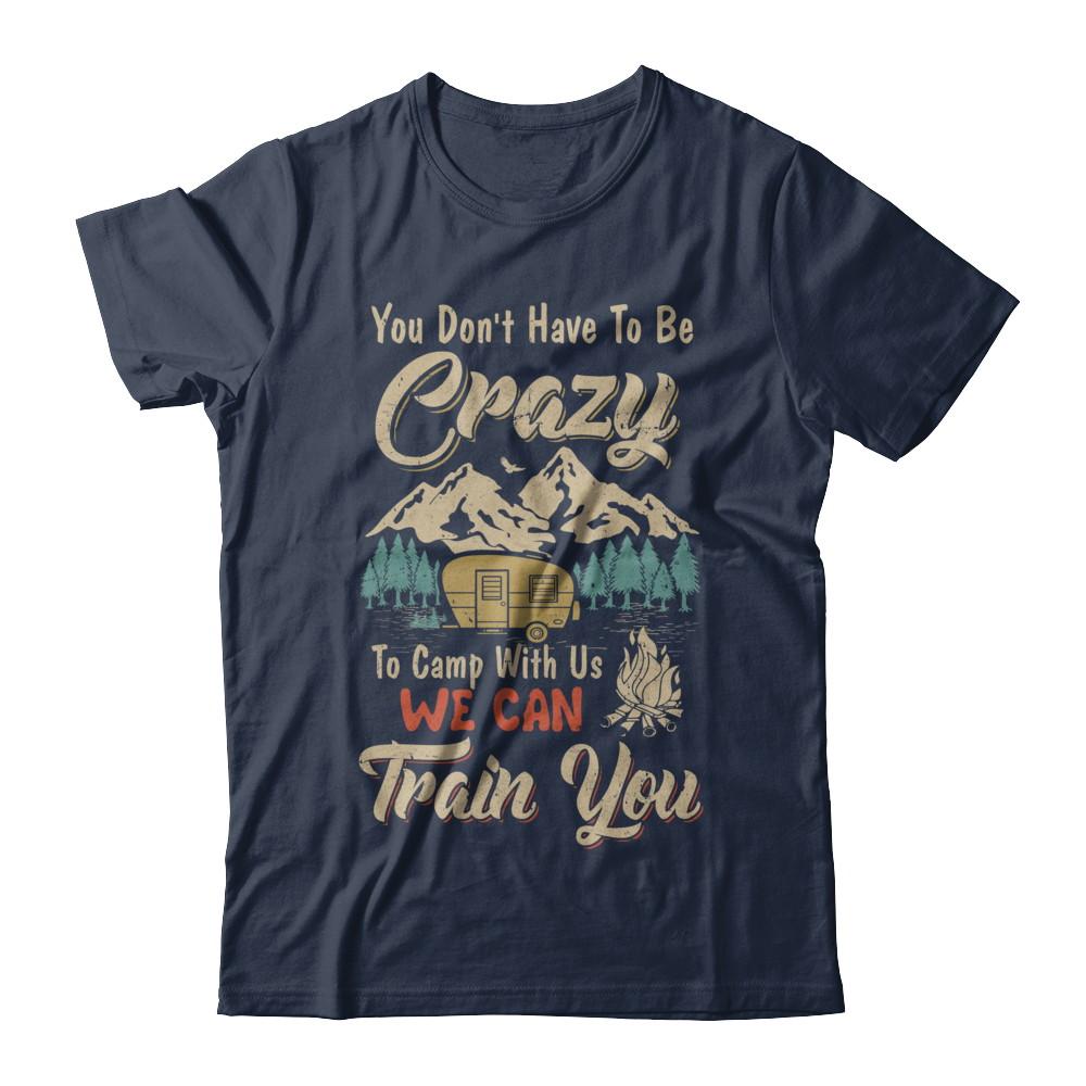 You Don't Have To Be Crazy To Camp With Us Camping-T-Shirt & Hoodie-Classic T-Shirt-Navy