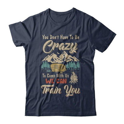 You Don't Have To Be Crazy To Camp With Us Camping-T-Shirt & Hoodie-Classic T-Shirt-Navy