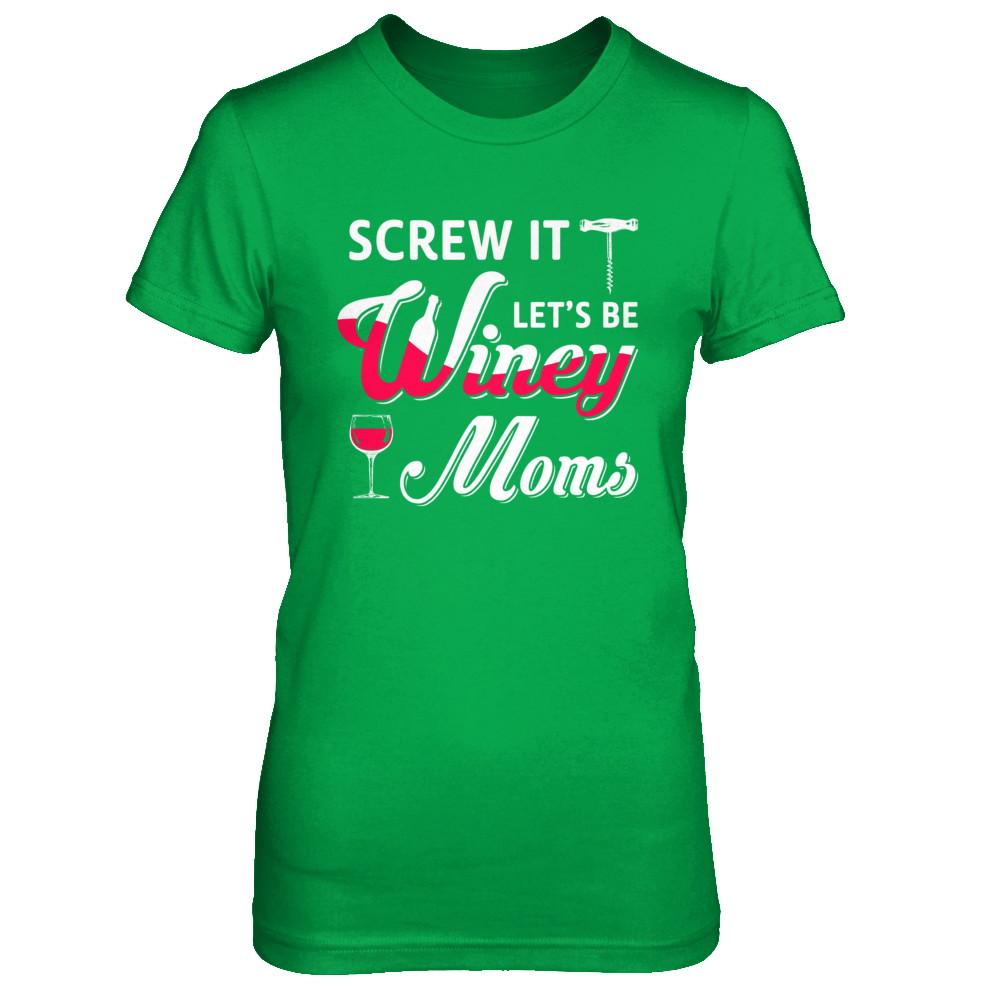 Screw It Let's Be Winey Moms Wine-T-Shirt & Hoodie-Women's T-Shirt-Irish Green