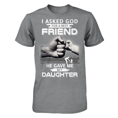 I Asked God For A Best Friend He Gave Me My Daughter-T-Shirt & Hoodie-Classic T-Shirt-Sport Grey