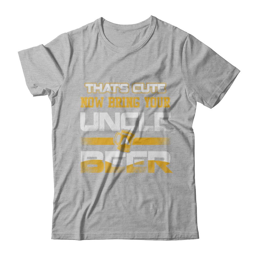 That's Cute Now Bring Your Uncle A Beer-T-Shirt & Hoodie-Premium T-Shirt-Heather Gray