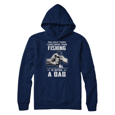 Only Thing I Love More Than Fishing Is Being A Dad Fathers Day-T-Shirt & Hoodie-Pullover Hoodie-Navy