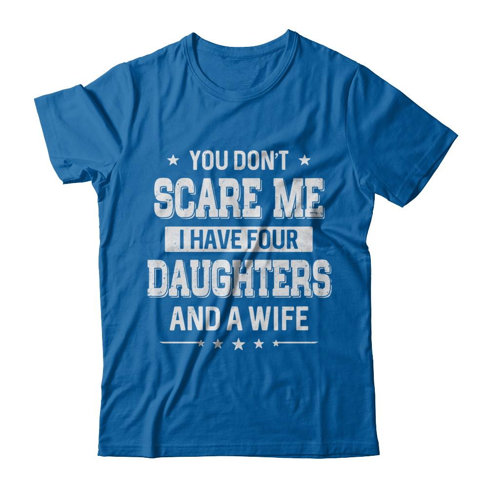 You Don't Scare Me I Have Four Daughters And A Wife Fathers Day-T-Shirt & Hoodie-Classic T-Shirt-Royal