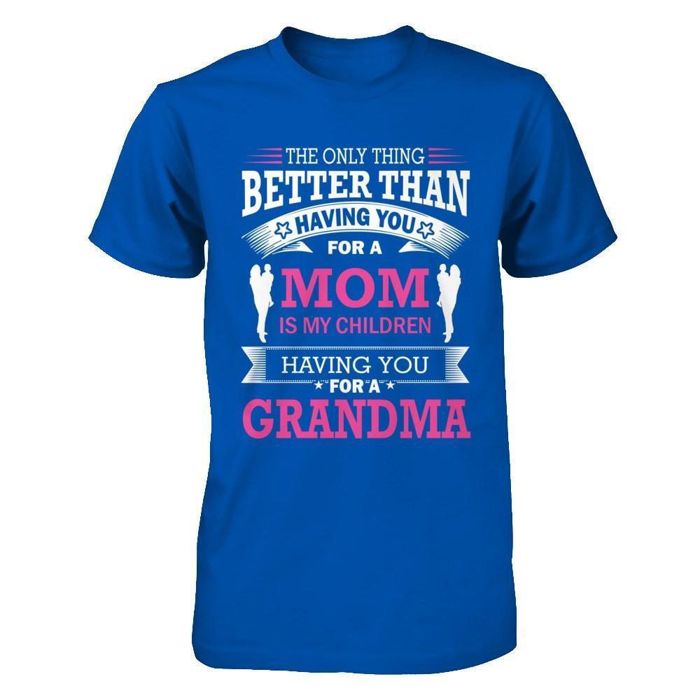 The Only Thing Better Than Having You For A Mom-T-Shirt & Hoodie-Premium T-Shirt-Royal