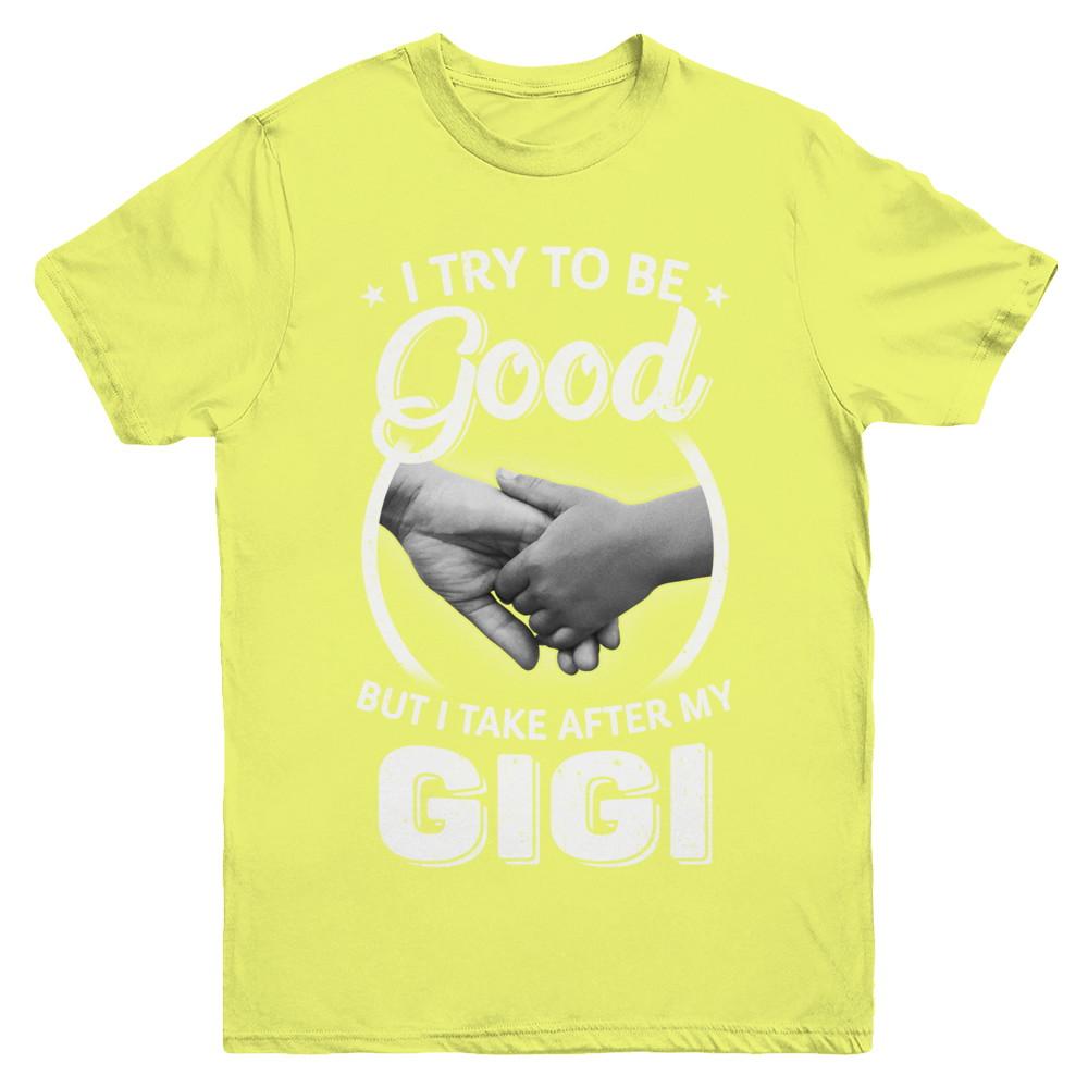 I Try To Be Good But I Take After My Gigi Toddler Kids Youth-Youth Shirt-Youth T-Shirt-Daisy
