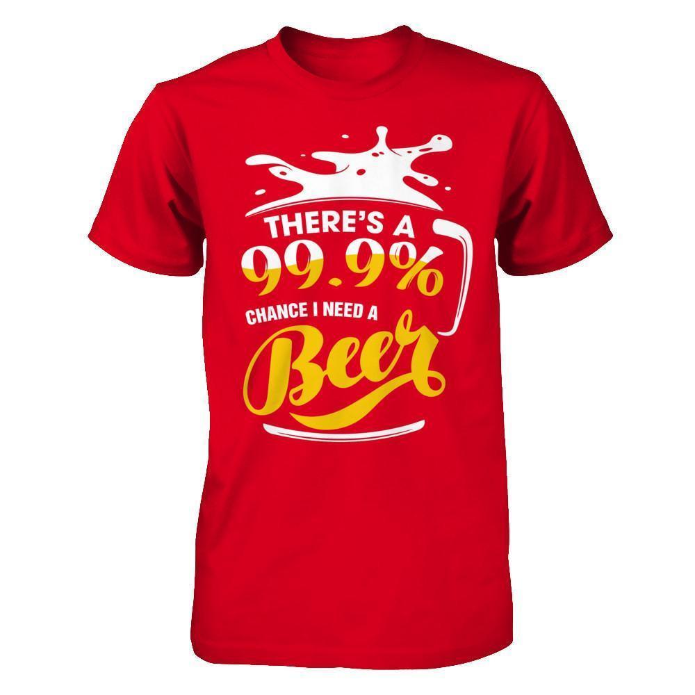There's A 99,9% Chance I Need A Beer-T-Shirt & Hoodie-Premium T-Shirt-Red