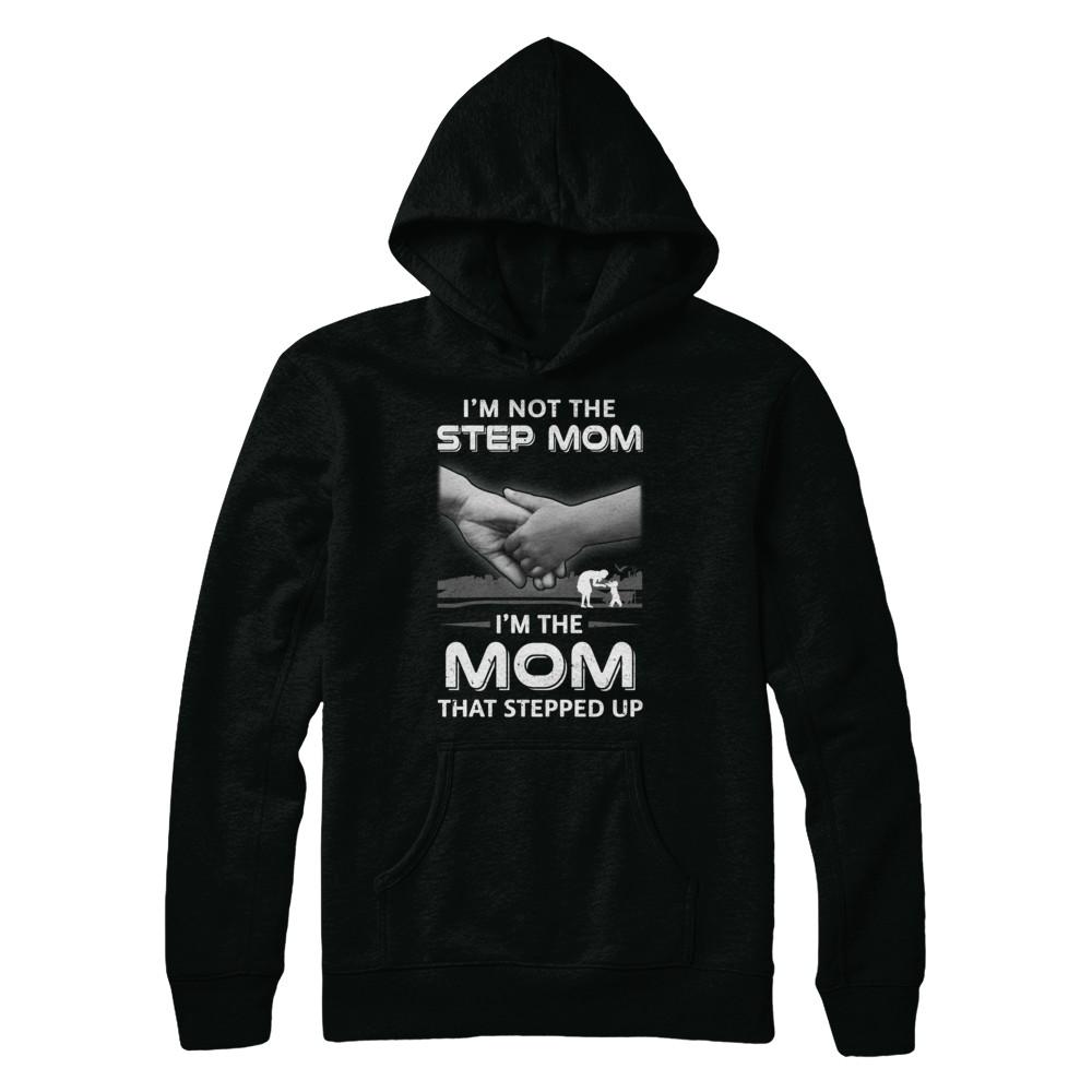 I'm Not The Step Mom I'm The Mom That Stepped Up Mothers Day-T-Shirt & Hoodie-Pullover Hoodie-Black