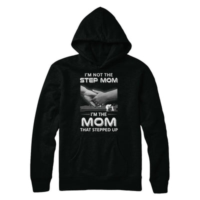 I'm Not The Step Mom I'm The Mom That Stepped Up Mothers Day-T-Shirt & Hoodie-Pullover Hoodie-Black