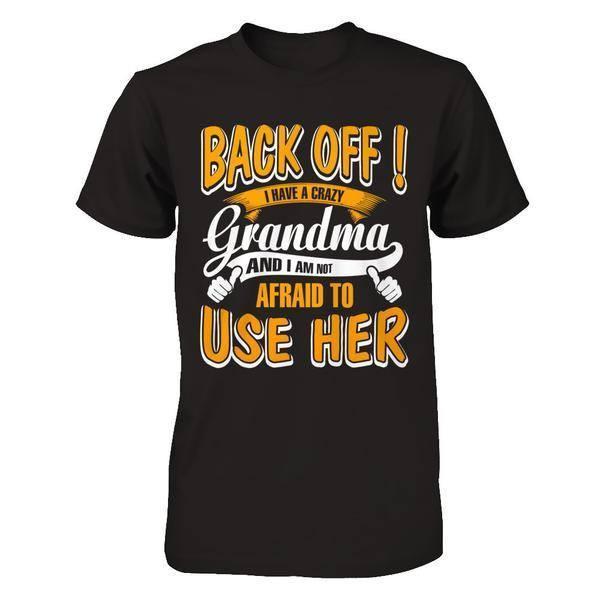 Back Off I Have A Crazy Grandma And I Am Not Afraid To Use Her-T-Shirt & Hoodie-Premium T-Shirt-Black