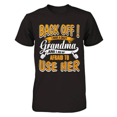 Back Off I Have A Crazy Grandma And I Am Not Afraid To Use Her-T-Shirt & Hoodie-Premium T-Shirt-Black