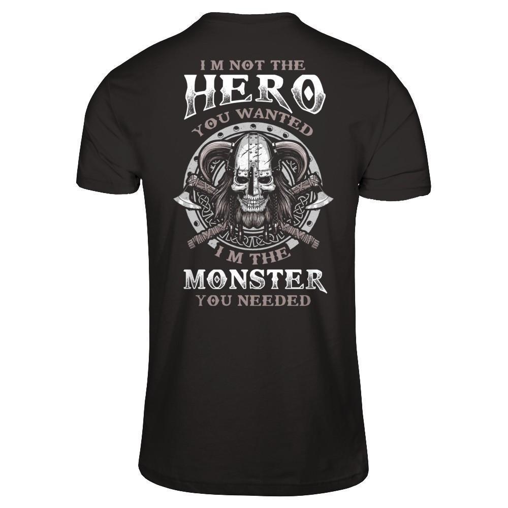 Viking I'm Not The Hero You Wanted I'm The Monster You Needed