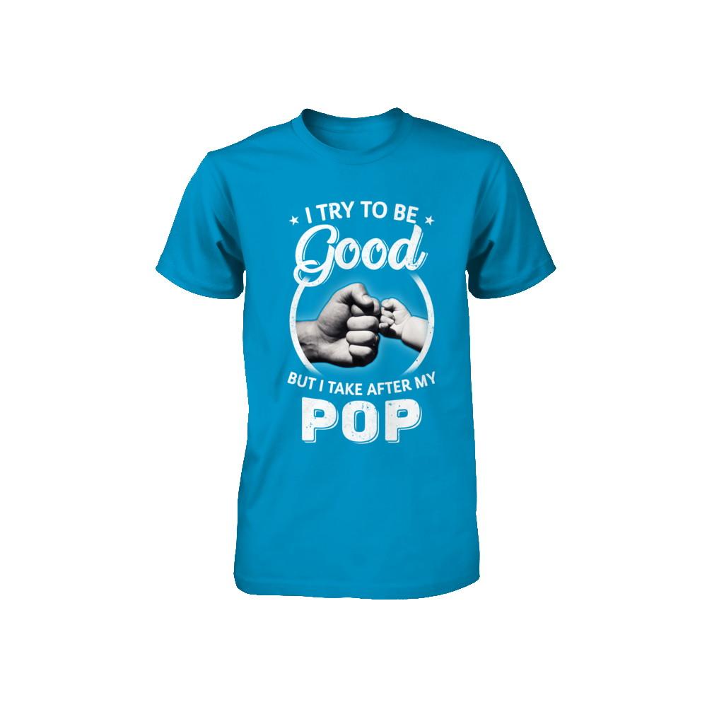 I Try To Be Good But I Take After My Pop Toddler Kids Youth-Youth Shirt-