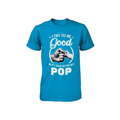 I Try To Be Good But I Take After My Pop Toddler Kids Youth-Youth Shirt-