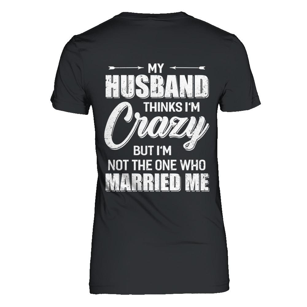 My Husband Thinks I'm Crazy Funny Wife-T-Shirt & Hoodie-Women's T-Shirt-Black