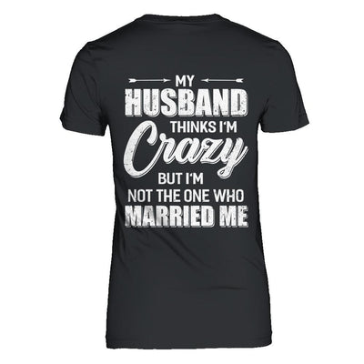 My Husband Thinks I'm Crazy Funny Wife-T-Shirt & Hoodie-Women's T-Shirt-Black