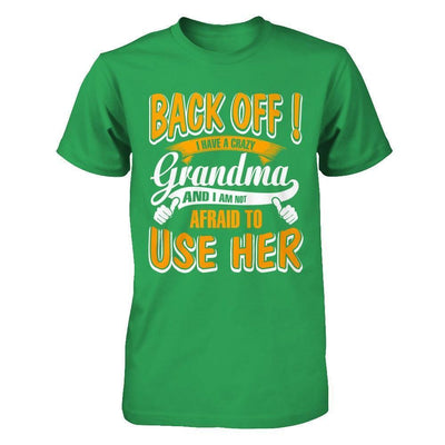 Back Off I Have A Crazy Grandma And I Am Not Afraid To Use Her-T-Shirt & Hoodie-