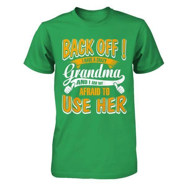 Back Off I Have A Crazy Grandma And I Am Not Afraid To Use Her-T-Shirt & Hoodie-Premium T-Shirt-Kelly Green