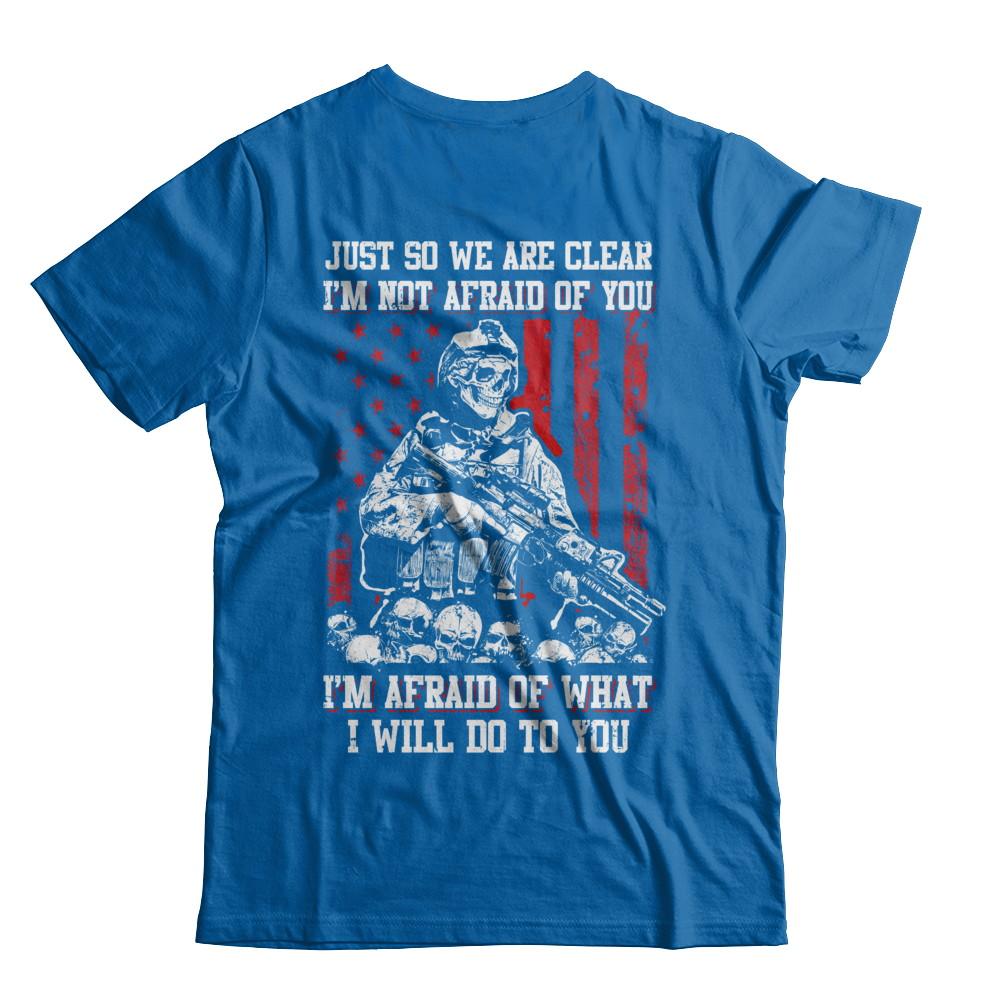 Veteran I Am Not Afraid Of You I Am Afraid Of What I Will Do To You-T-Shirt & Hoodie-Classic T-Shirt-Royal