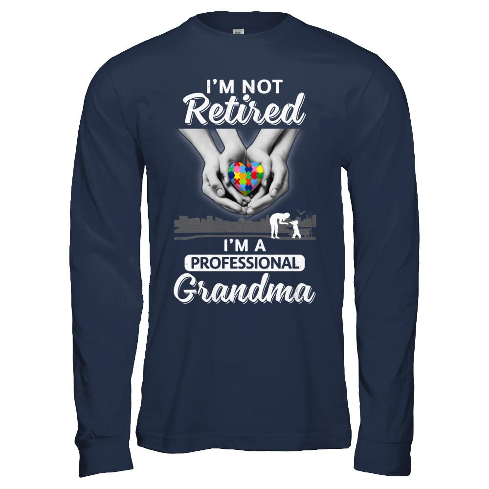 I'm Not Retired I'm A Professional Grandma Autism-T-Shirt & Hoodie-Long Sleeve T-Shirt-Navy