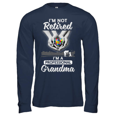 I'm Not Retired I'm A Professional Grandma Autism-T-Shirt & Hoodie-Long Sleeve T-Shirt-Navy