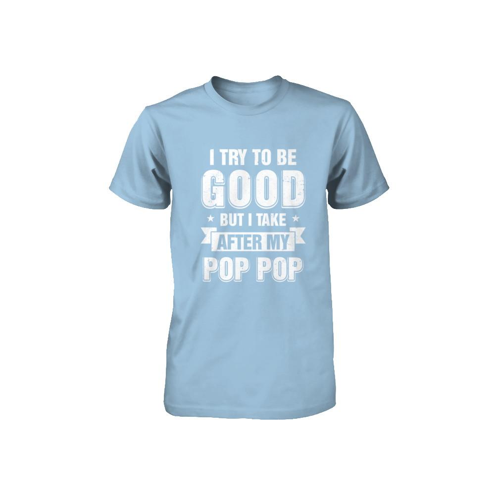 Toddler Kids I Try To Be Good But I Take After My Pop Pop Youth-Youth Shirt-Toddler T-Shirt-Light Blue