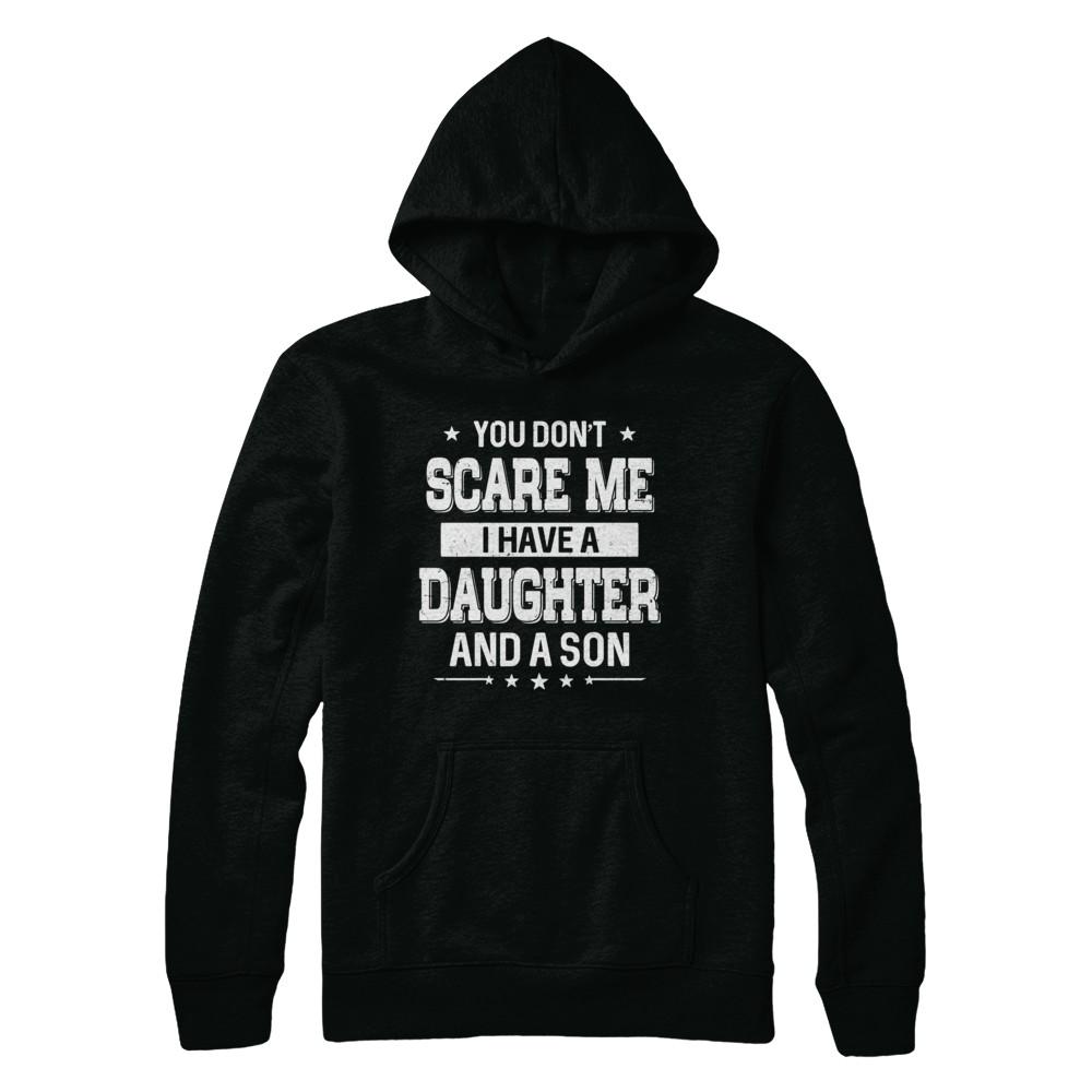 You Don't Scare Me I Have A Daughter & A Son Fathers Day-T-Shirt & Hoodie-Pullover Hoodie-Black
