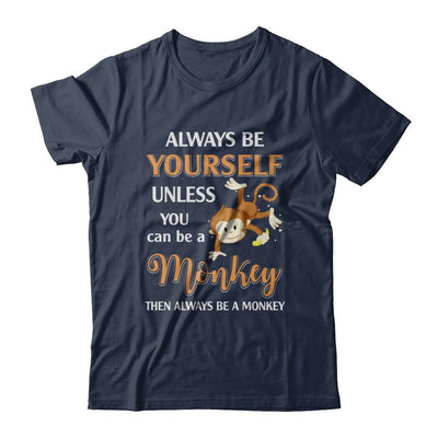 Always Be Yourself Unless You Can Be A Monkey-T-Shirt & Hoodie-Classic T-Shirt-Navy