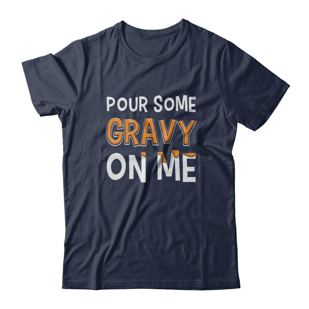Pour Some Gravy On Me Turkey Thanksgiving-T-Shirt & Sweatshirt-Classic T-Shirt-Navy
