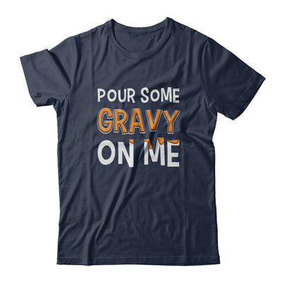 Pour Some Gravy On Me Turkey Thanksgiving-T-Shirt & Sweatshirt-Classic T-Shirt-Navy