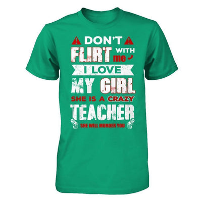 Don't Flirt With Me I Love My Girl She Is A Crazy Teacher-T-Shirt & Hoodie-