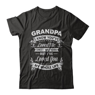 Grandpa I Know You Have Loved Me Since I Was Born-T-Shirt & Hoodie-Classic T-Shirt-Black