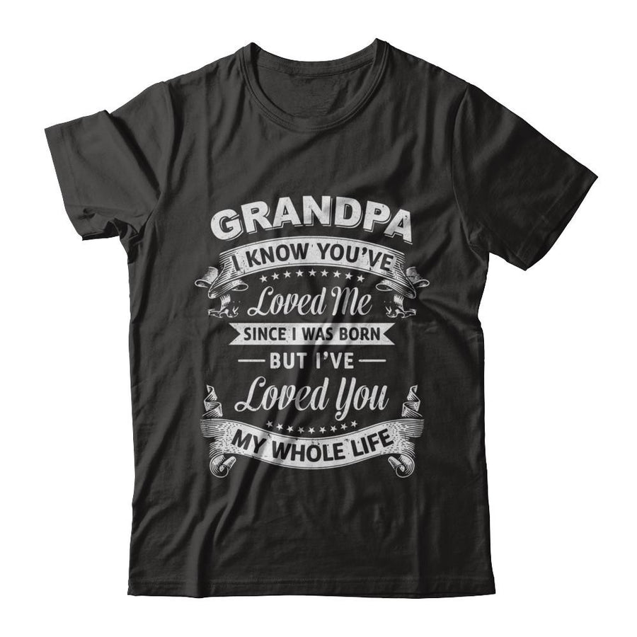 Grandpa I Know You Have Loved Me Since I Was Born-T-Shirt & Hoodie-Classic T-Shirt-Black