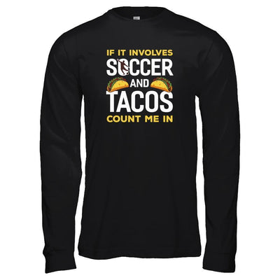 If It Involves Soccer And Tacos Count Me In-T-Shirt & Tank Top-Long Sleeve T-Shirt-Black