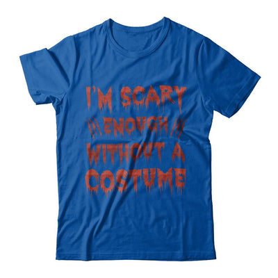 I'm Scary Enough Without A Costume-T-Shirt & Hoodie-Premium T-Shirt-Royal