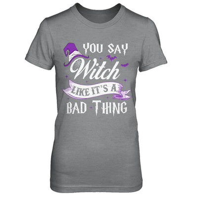 You Say Witch Like It's A Bad Thing Halloween-T-Shirt & Hoodie-Women's T-Shirt-Sport Grey