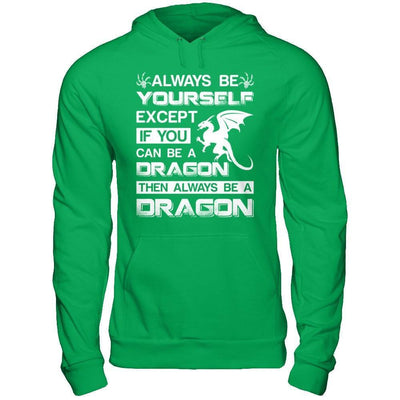 Always Be Yourself Except If You Can Be A Dragon-T-Shirt & Hoodie-Pullover Hoodie-Irish Green