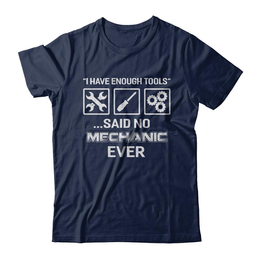 I Have Enough Tools Said No Mechanic Ever Gift-T-Shirt & Hoodie-Classic T-Shirt-Navy