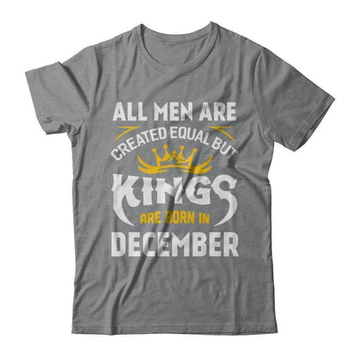 All Men Are Created Equal But Kings Are Born In December-T-Shirt & Hoodie-Classic T-Shirt-Sport Grey