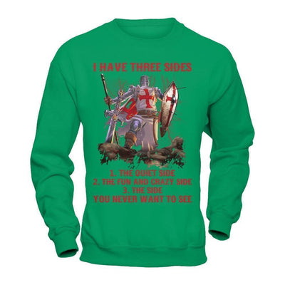 Knight Templar I Have 3 Sides The Side Quiet Crazy You Never Want To See-T-Shirt & Hoodie-Crewneck Sweatshirt-Irish Green