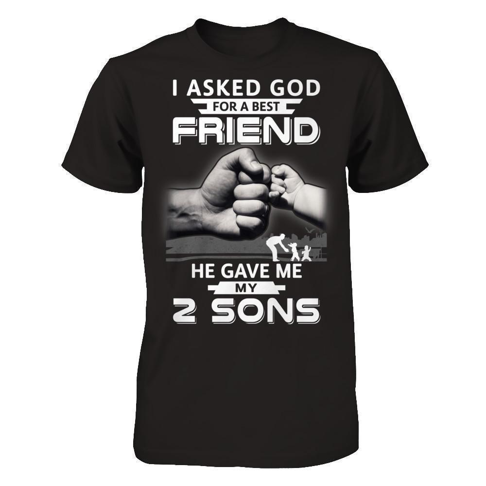 I Asked God For A Best Friend He Gave Me My Two Sons-T-Shirt & Hoodie-Classic T-Shirt-Black